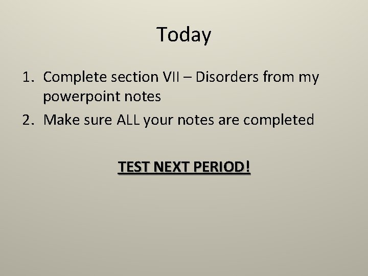 Today 1. Complete section VII – Disorders from my powerpoint notes 2. Make sure