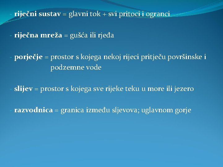 - riječni sustav = glavni tok + svi pritoci i ogranci - riječna mreža