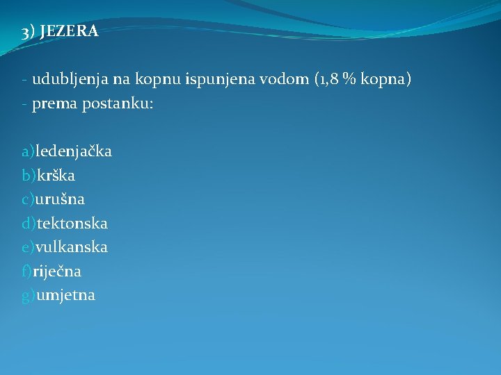 3) JEZERA - udubljenja na kopnu ispunjena vodom (1, 8 % kopna) - prema