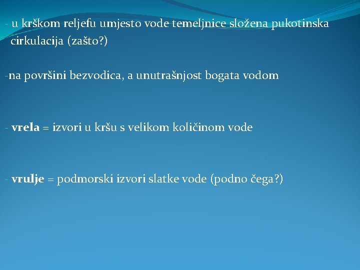- u krškom reljefu umjesto vode temeljnice složena pukotinska cirkulacija (zašto? ) -na površini