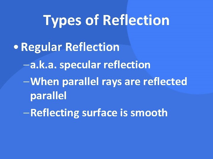 Types of Reflection • Regular Reflection – a. k. a. specular reflection – When