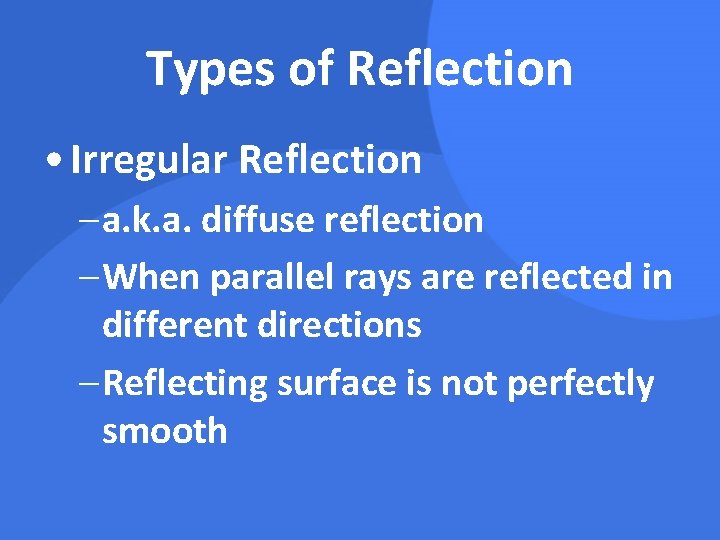 Types of Reflection • Irregular Reflection – a. k. a. diffuse reflection – When