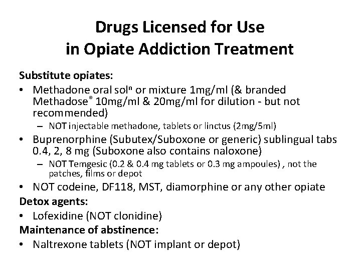 Drugs Licensed for Use in Opiate Addiction Treatment Substitute opiates: • Methadone oral soln