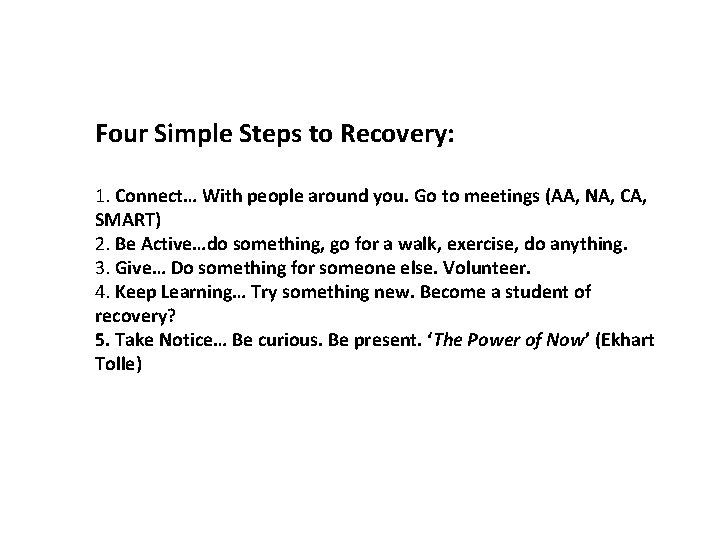 Four Simple Steps to Recovery: 1. Connect… With people around you. Go to meetings