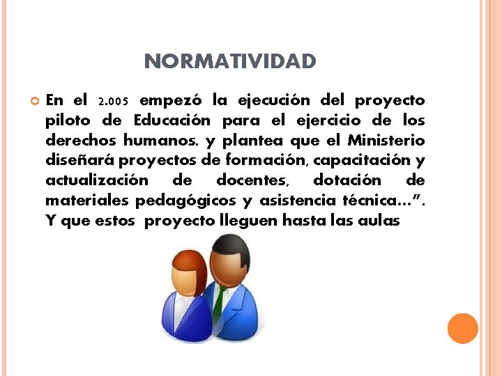 NORMATIVIDAD En el 2. 005 empezó la ejecución del proyecto piloto de Educación para NORMATIVIDAD En el 2. 005 empezó la ejecución del proyecto piloto de Educación para