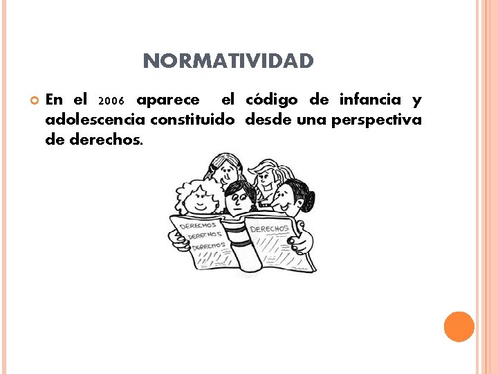 NORMATIVIDAD En el 2006 aparece el código de infancia y adolescencia constituido desde una NORMATIVIDAD En el 2006 aparece el código de infancia y adolescencia constituido desde una
