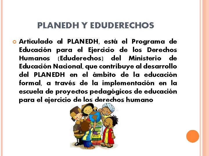 PLANEDH Y EDUDERECHOS Articulado al PLANEDH, está el Programa de Educación para el Ejercicio PLANEDH Y EDUDERECHOS Articulado al PLANEDH, está el Programa de Educación para el Ejercicio