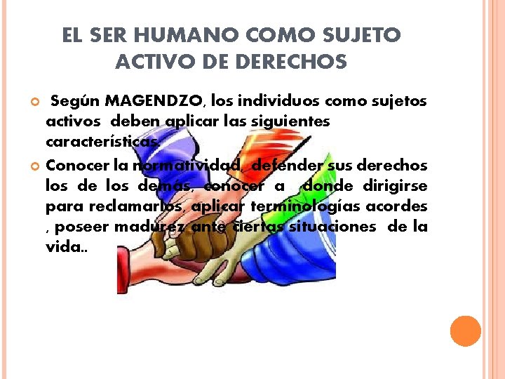 EL SER HUMANO COMO SUJETO ACTIVO DE DERECHOS Según MAGENDZO, los individuos como sujetos EL SER HUMANO COMO SUJETO ACTIVO DE DERECHOS Según MAGENDZO, los individuos como sujetos