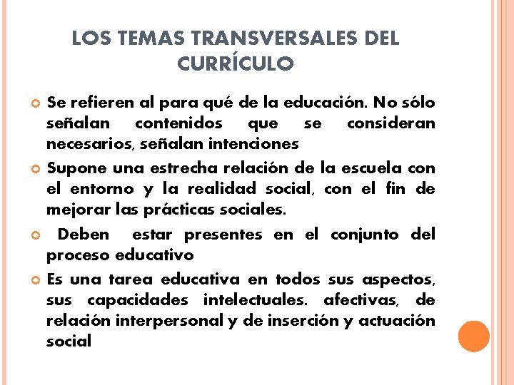 LOS TEMAS TRANSVERSALES DEL CURRÍCULO Se refieren al para qué de la educación. No LOS TEMAS TRANSVERSALES DEL CURRÍCULO Se refieren al para qué de la educación. No