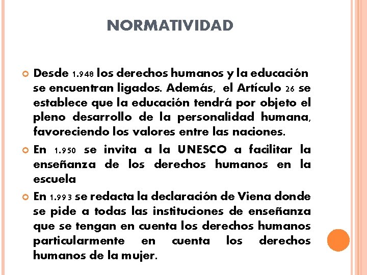 NORMATIVIDAD Desde 1. 948 los derechos humanos y la educación se encuentran ligados. Además, NORMATIVIDAD Desde 1. 948 los derechos humanos y la educación se encuentran ligados. Además,