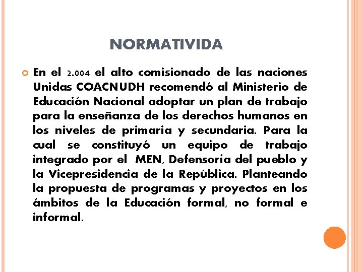 NORMATIVIDA En el 2. 004 el alto comisionado de las naciones Unidas COACNUDH recomendó NORMATIVIDA En el 2. 004 el alto comisionado de las naciones Unidas COACNUDH recomendó