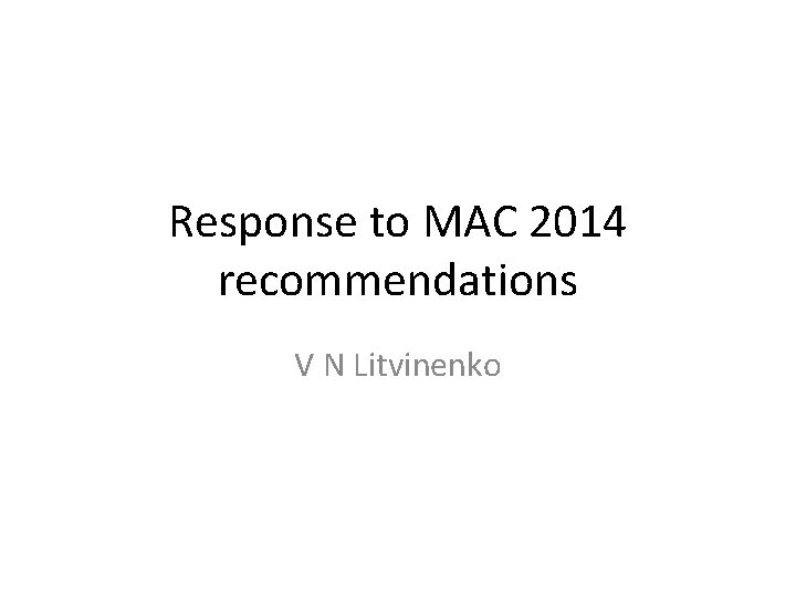Response to MAC 2014 recommendations V N Litvinenko 