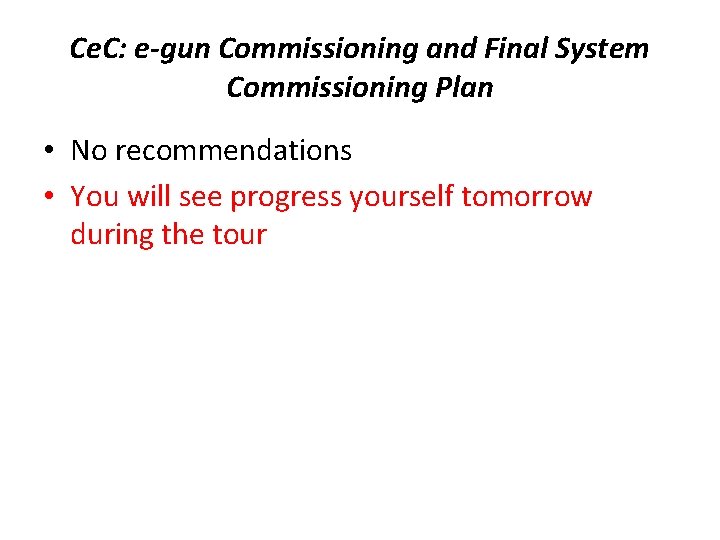 Ce. C: e-gun Commissioning and Final System Commissioning Plan • No recommendations • You