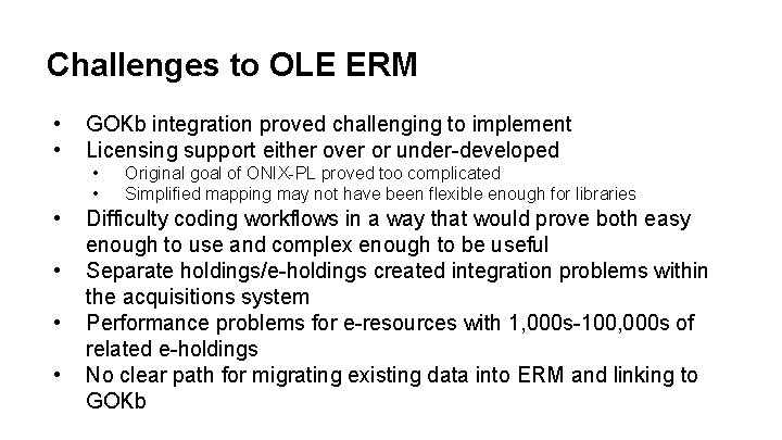 Challenges to OLE ERM • • GOKb integration proved challenging to implement Licensing support