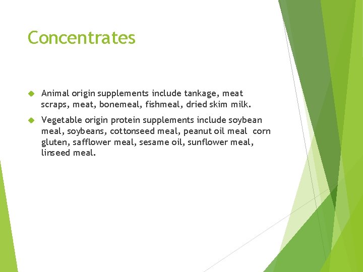 Concentrates Animal origin supplements include tankage, meat scraps, meat, bonemeal, fishmeal, dried skim milk.