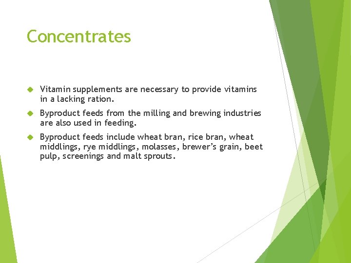 Concentrates Vitamin supplements are necessary to provide vitamins in a lacking ration. Byproduct feeds