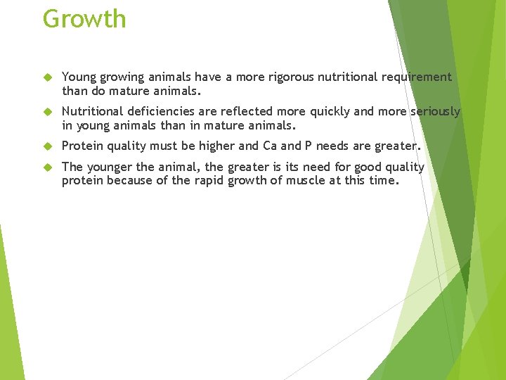 Growth Young growing animals have a more rigorous nutritional requirement than do mature animals.