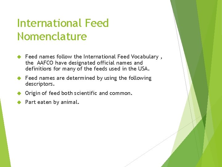 International Feed Nomenclature Feed names follow the International Feed Vocabulary , the AAFCO have