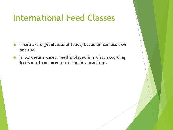 International Feed Classes There are eight classes of feeds, based on composition and use.