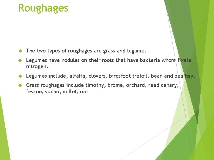 Roughages The two types of roughages are grass and legume. Legumes have nodules on