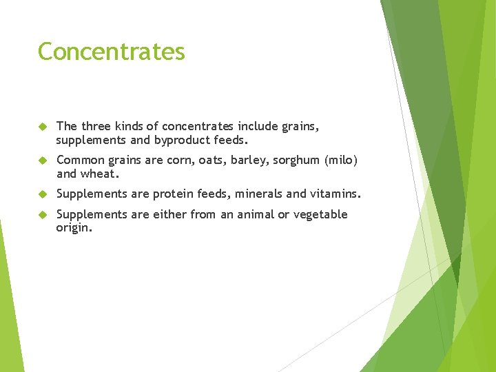 Concentrates The three kinds of concentrates include grains, supplements and byproduct feeds. Common grains