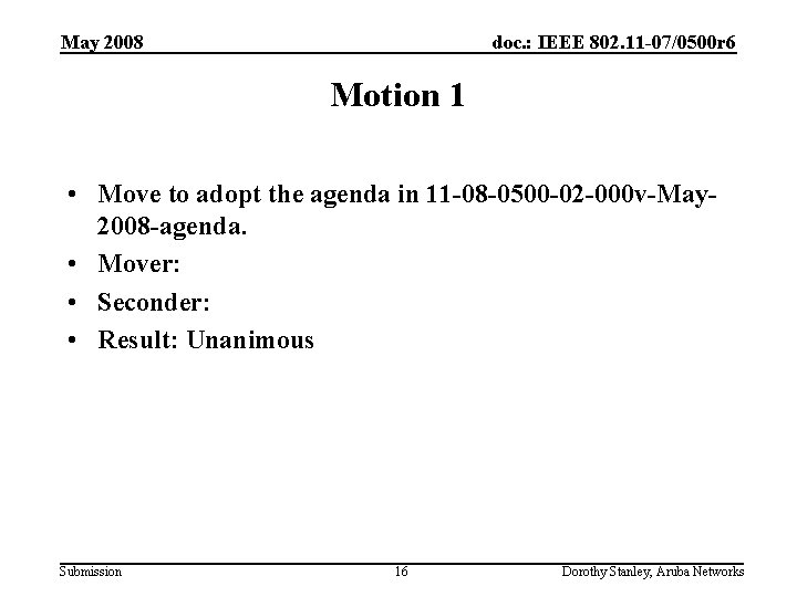 May 2008 doc. : IEEE 802. 11 -07/0500 r 6 Motion 1 • Move