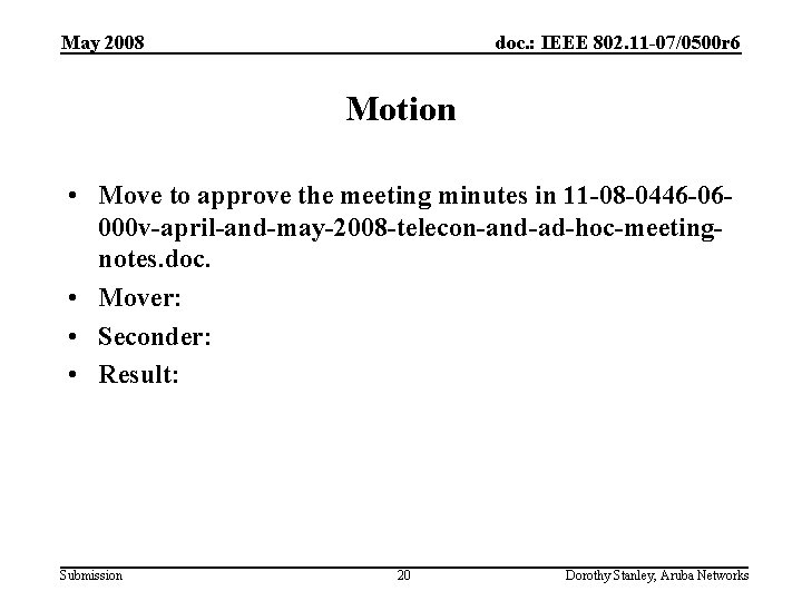 May 2008 doc. : IEEE 802. 11 -07/0500 r 6 Motion • Move to