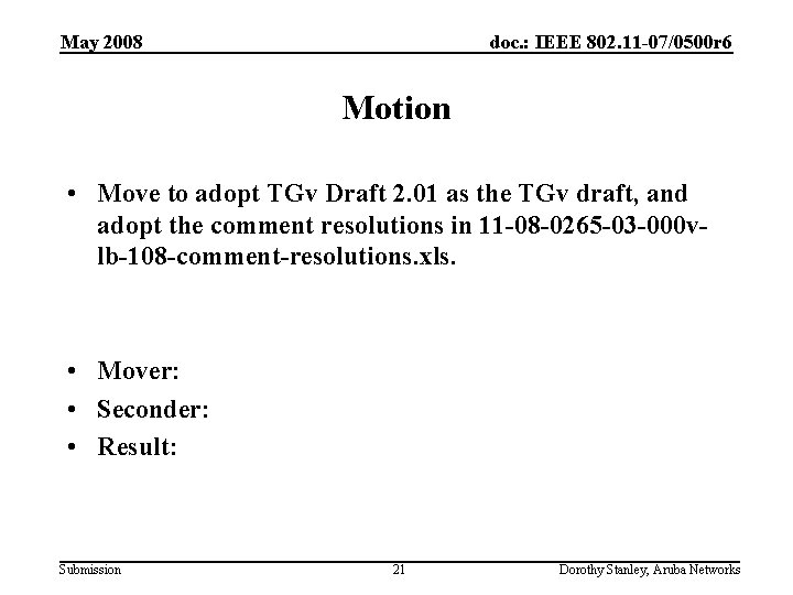 May 2008 doc. : IEEE 802. 11 -07/0500 r 6 Motion • Move to