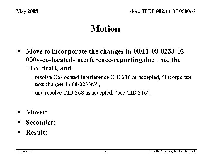 May 2008 doc. : IEEE 802. 11 -07/0500 r 6 Motion • Move to