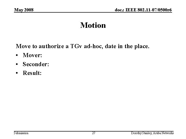 May 2008 doc. : IEEE 802. 11 -07/0500 r 6 Motion Move to authorize