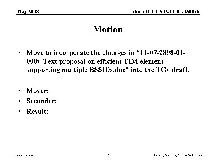 May 2008 doc. : IEEE 802. 11 -07/0500 r 6 Motion • Move to