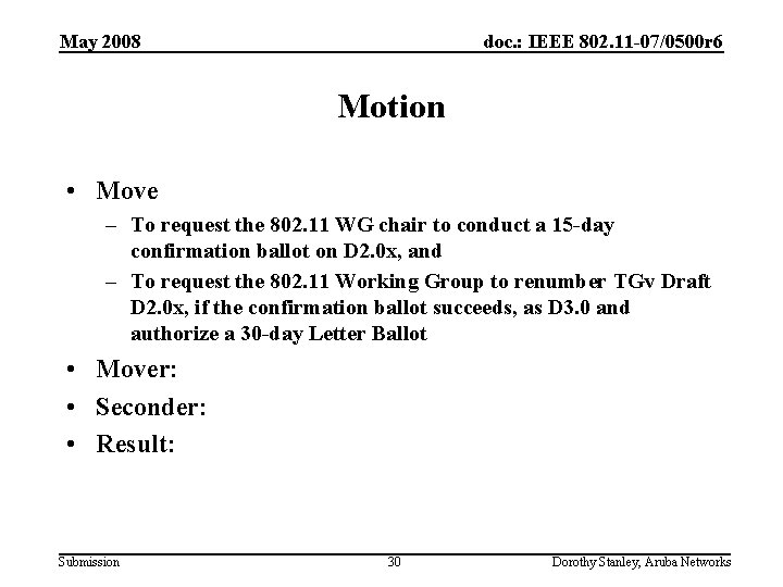 May 2008 doc. : IEEE 802. 11 -07/0500 r 6 Motion • Move –