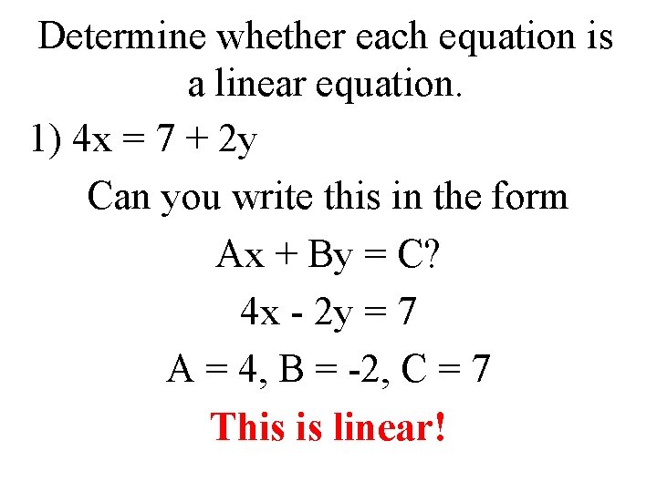 Determine whether each equation is a linear equation. 1) 4 x = 7 +