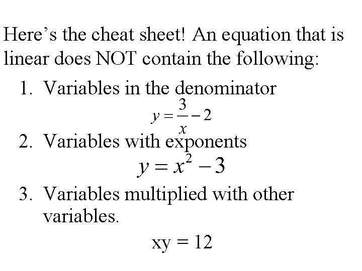 Here’s the cheat sheet! An equation that is linear does NOT contain the following: