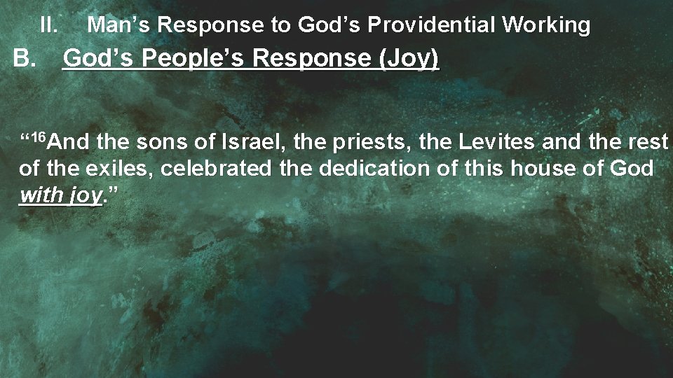 II. Man’s Response to God’s Providential Working B. God’s People’s Response (Joy) “ 16