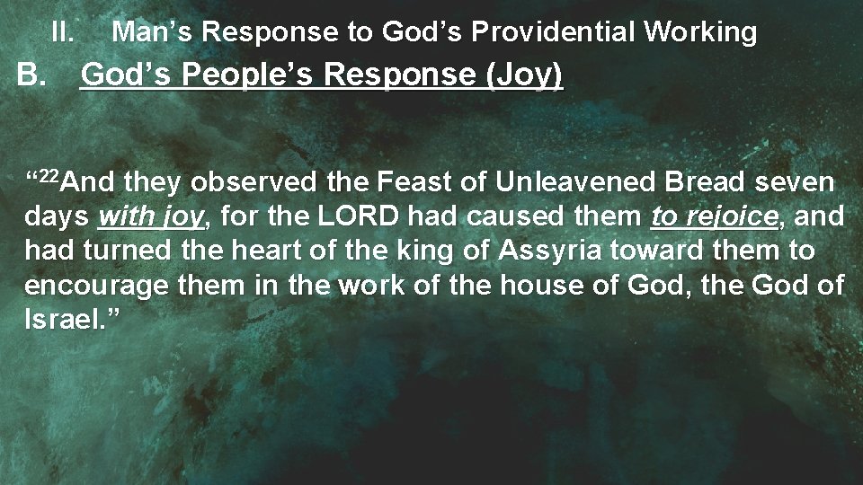 II. Man’s Response to God’s Providential Working B. God’s People’s Response (Joy) “ 22