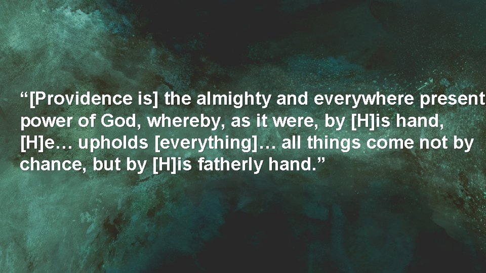 “[Providence is] the almighty and everywhere present power of God, whereby, as it were,