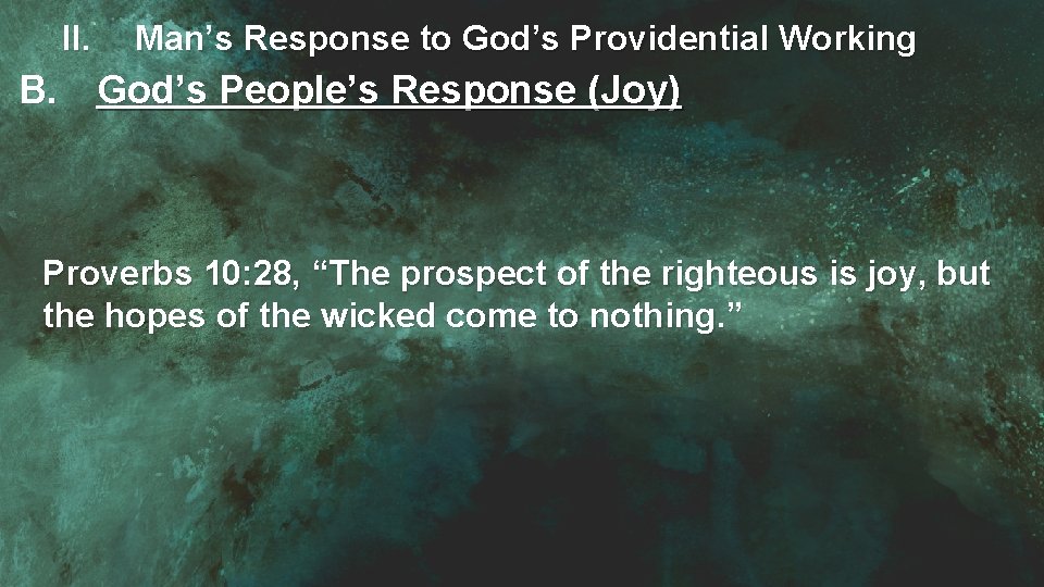 II. Man’s Response to God’s Providential Working B. God’s People’s Response (Joy) Proverbs 10: