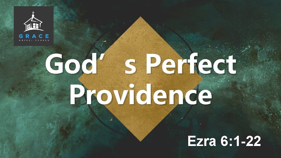 God’s Perfect Providence Ezra 6: 1 -22 