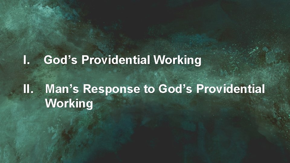 I. God’s Providential Working II. Man’s Response to God’s Providential Working 