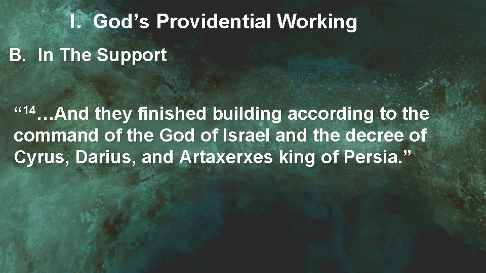I. God’s Providential Working B. In The Support “ 14…And they finished building according