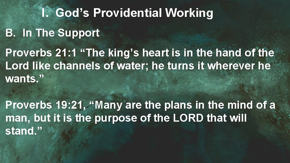 I. God’s Providential Working B. In The Support Proverbs 21: 1 “The king’s heart
