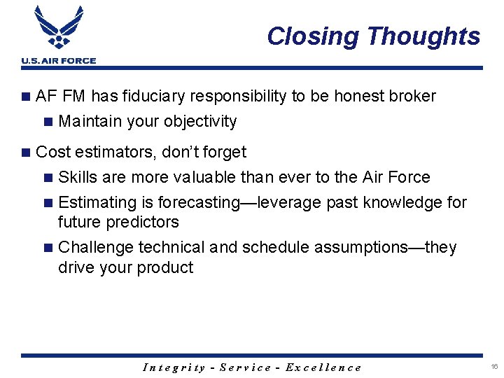 Closing Thoughts n AF FM has fiduciary responsibility to be honest broker n Maintain