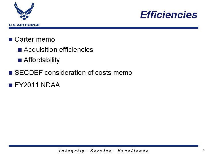Efficiencies n Carter memo n Acquisition efficiencies n Affordability n SECDEF consideration of costs