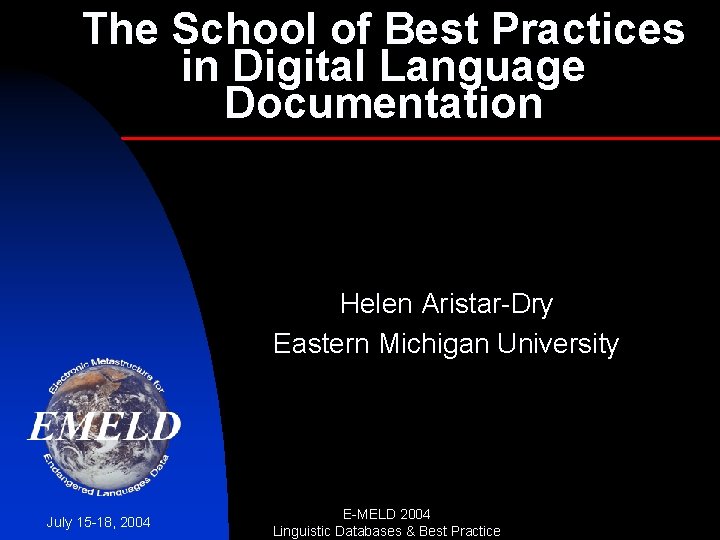 The School of Best Practices in Digital Language Documentation Helen Aristar-Dry Eastern Michigan University