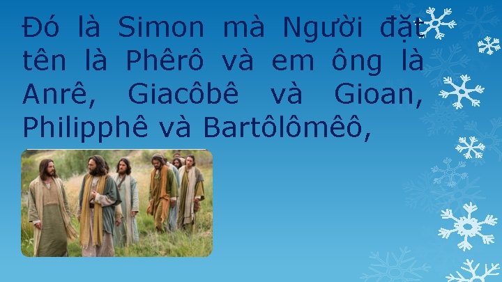 Ðó là Simon mà Người đặt tên là Phêrô và em ông là Anrê,