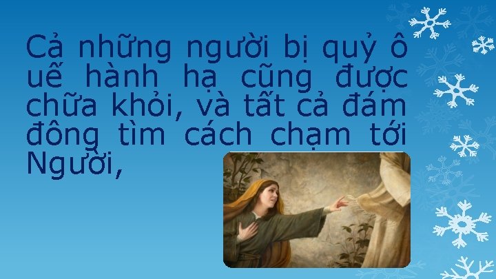 Cả những người bị quỷ ô uế hành hạ cũng được chữa khỏi, và