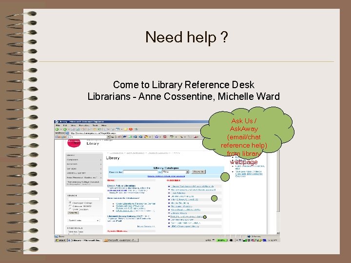 Need help ? Come to Library Reference Desk Librarians – Anne Cossentine, Michelle Ward