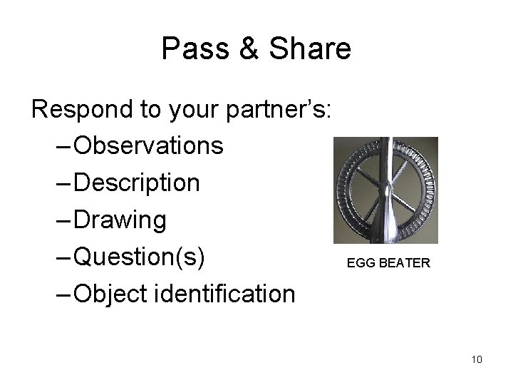 Pass & Share Respond to your partner’s: – Observations – Description – Drawing –