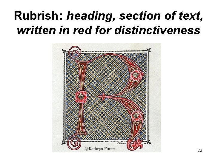 Rubrish: heading, section of text, written in red for distinctiveness 22 